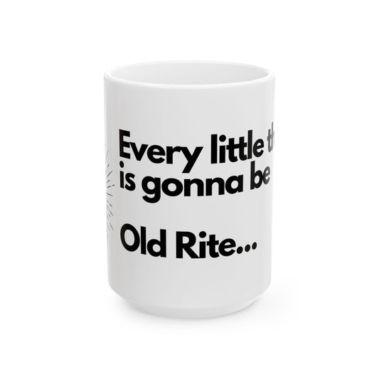 "Every Little Thing Is Gonna Be Old Rite" Mug