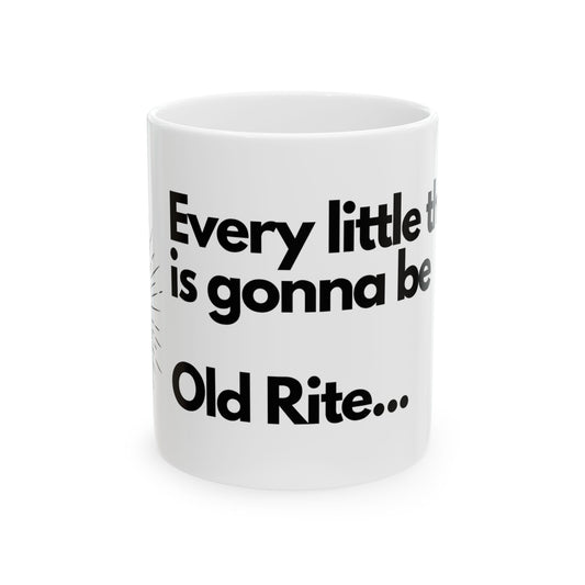 "Every Little Thing Is Gonna Be Old Rite" Mug