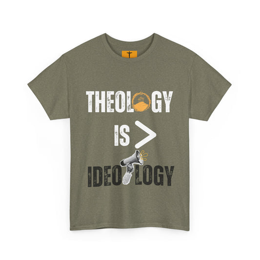 Theology is > Ideology T-shirt.